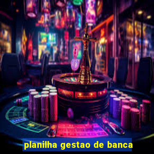 planilha gestao de banca